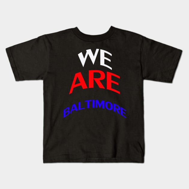 we are baltimore Kids T-Shirt by karascom
